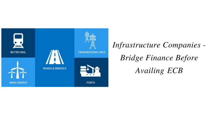 Infrastructure Companies – Bridge Finance before availing ECB