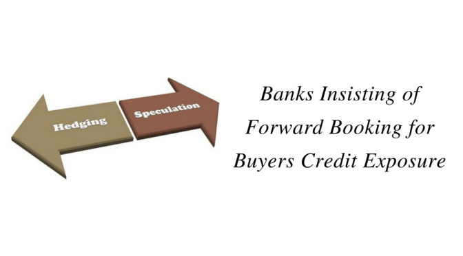 Banks Insisting of Forward Booking for Buyers Credit Exposure