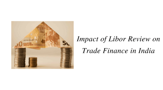 Impact of Libor Review on Trade Finance in India