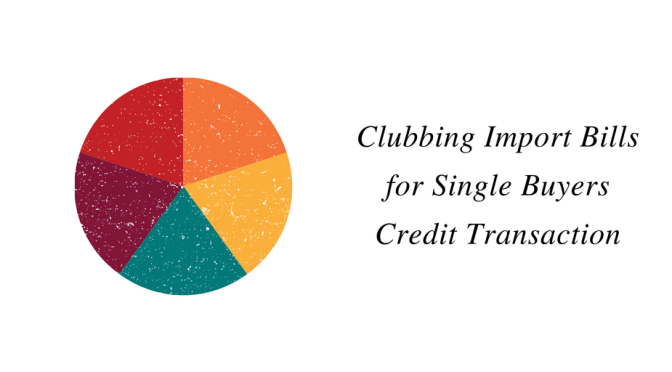 Clubbing Import bills for Single Buyers Credit Transaction