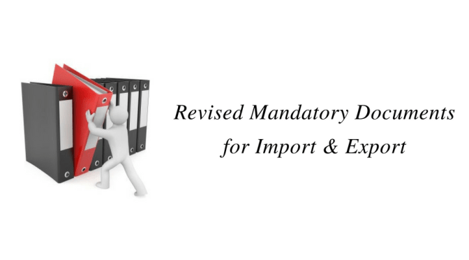 Revised Mandatory Documents for Import & Export