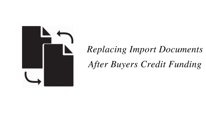 Replacing Import Documents after Buyers Credit Funding