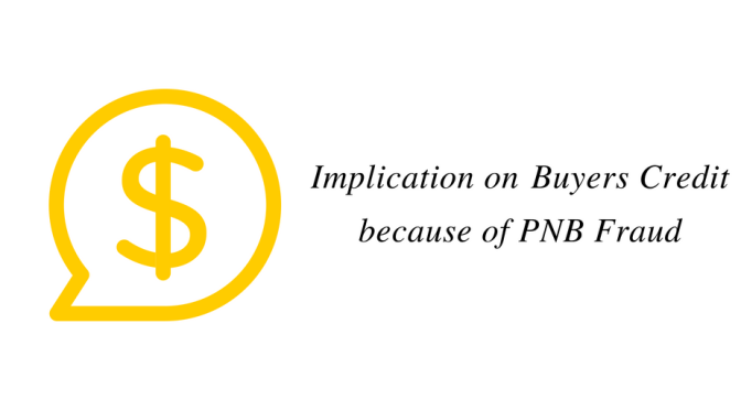 Implication on Buyers Credit because of PNB Fraud