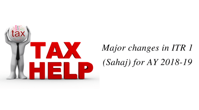 Major changes in ITR 1 (Sahaj) for AY 2018-19