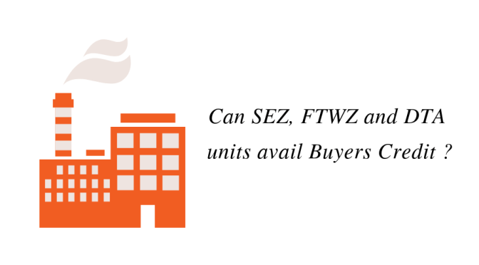 Can SEZ, FTWZ and DTA units avail Buyers Credit ?